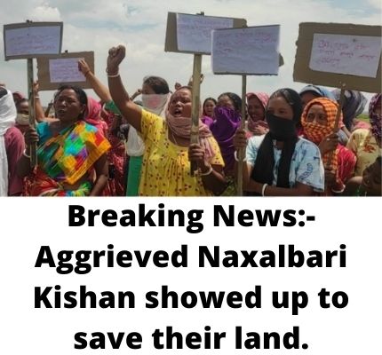 Breaking News:- Aggrieved Naxalbari Kishan showed up to save their land